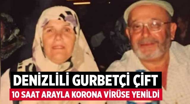 Denizlili gurbetçi çift 10 saat arayla korona virüse yenildi
