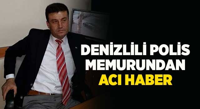 Denizlili polis memurundan acı haber