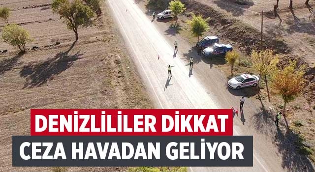 Denizlililer dikkat ceza havadan geliyor