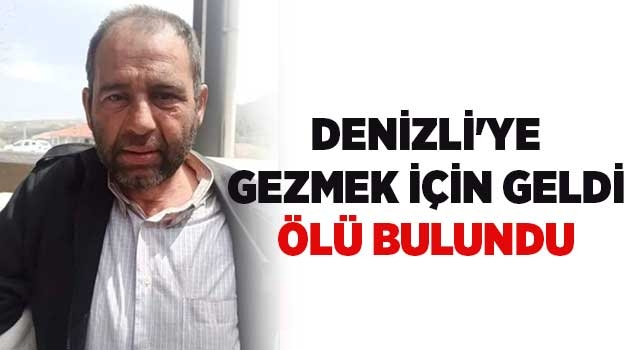 Denizli'ye gezmek için geldi ölü bulundu