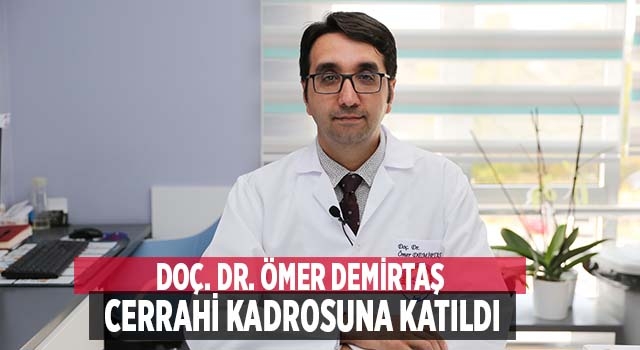 Doç. Dr. Ömer Demirtaş Cerrahi’nin Kadın Hastalıkları ve Doğum kadrosuna katıldı