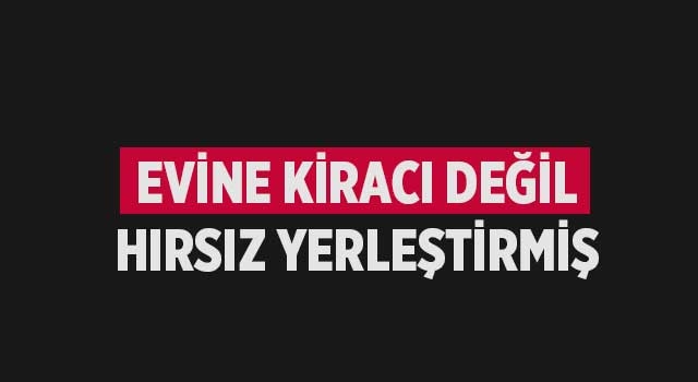 Kiracı olarak girdiler ev sahibi soydular