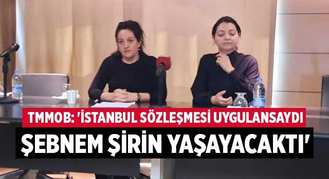 TMMOB: 'İstanbul Sözleşmesi uygulansaydı Şebnem Şirin yaşayacaktı'