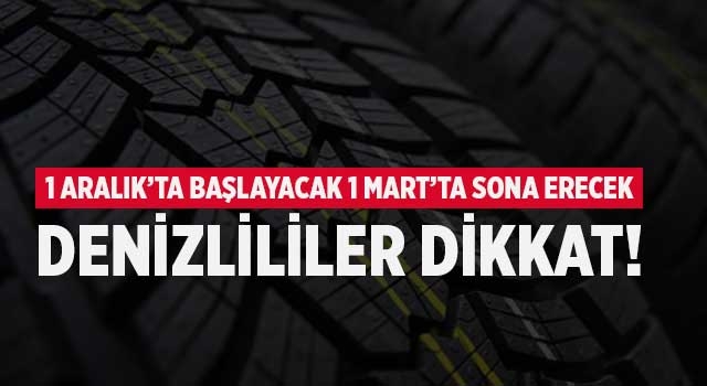 1 Aralık’ta başlayacak 1 Mart’ta sona erecek Denizlililer dikkat!