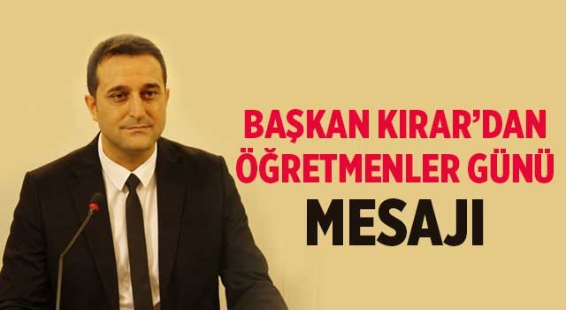 Başkan Kırar’dan Öğretmenler Günü mesajı