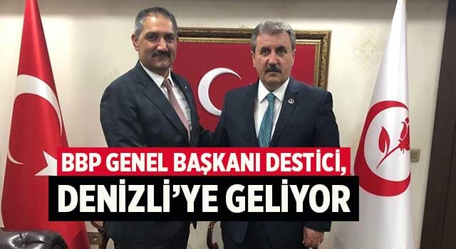 BBP Genel Başkanı Destici, Denizli’ye geliyor