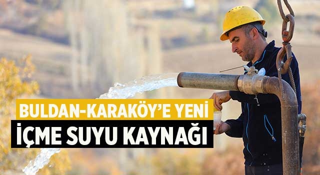 Buldan-Karaköy’e yeni içme suyu kaynağı