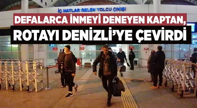 Defalarca inmeyi deneyen kaptan, rotayı Denizli’ye çevirdi