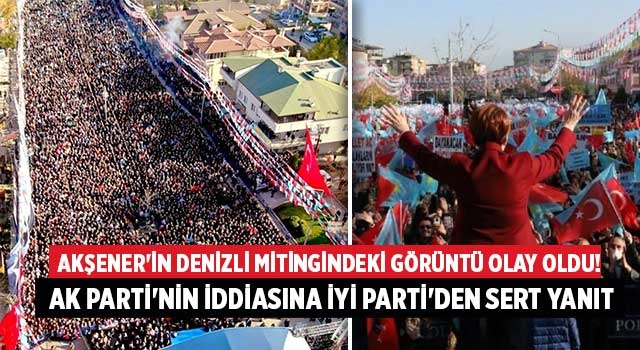 Denizli mitingindeki görüntü olay oldu! AK Parti'nin iddiasına İYİ Parti'den sert yanıt
