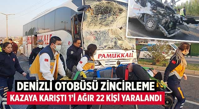 Denizli otobüsü zincirleme kazaya karıştı 1’i ağır 22 kişi yaralandı