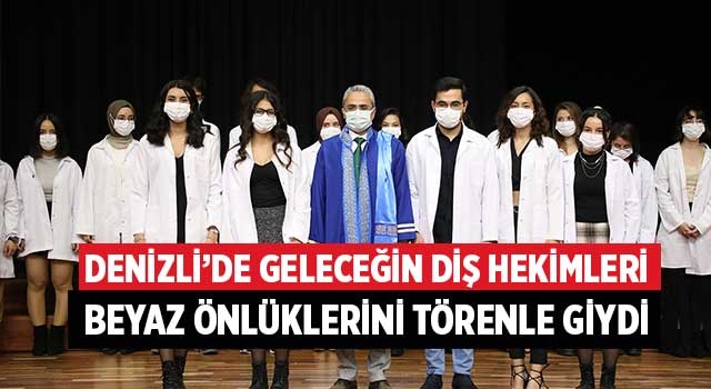 Denizli’de Geleceğin Diş Hekimleri Beyaz Önlüklerini Törenle Giydi