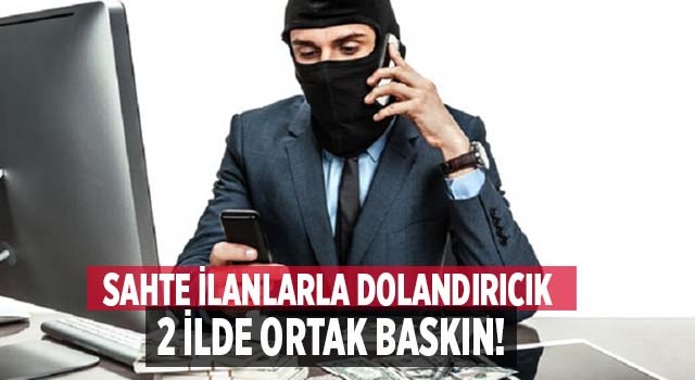 Denizli'de internet üzerinden sahte ilan dolandırıcılığı yapanlara baskın