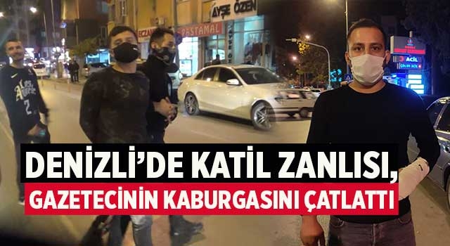 Denizli'de katil zanlısı, gazetecinin kaburgasını çatlattı