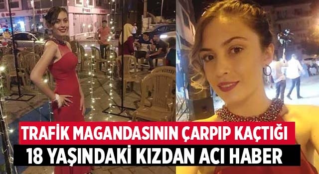 Denizli’de trafik magandasının çarpıp kaçtığı 18 yaşındaki kızdan 2 gün sonra acı haber
