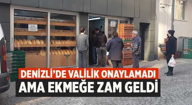 Denizli’de valilik onaylamadı ama ekmeğe zam geldi