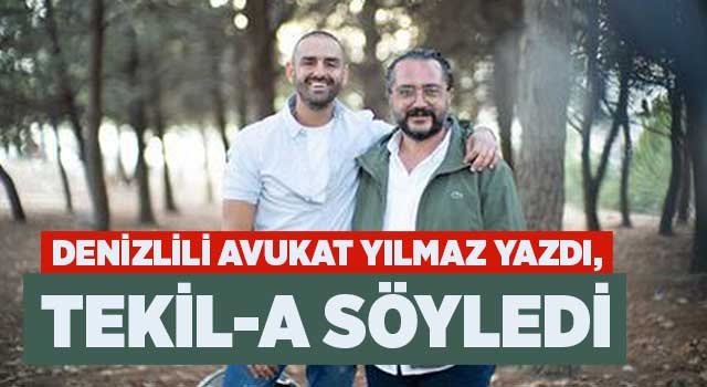 Denizlili Avukat Yılmaz yazdı, Tekil-A söyledi