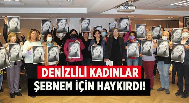 Denizlili kadınlar Şebnem için haykırdı!
