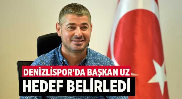 Denizlispor'da Başkan Uz hedef belirledi