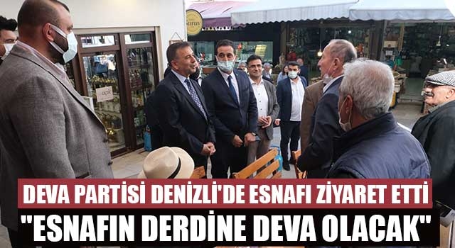 Deva Partisi Denizli'de esnafı ziyaret etti "Esnafın derdine deva olacak"