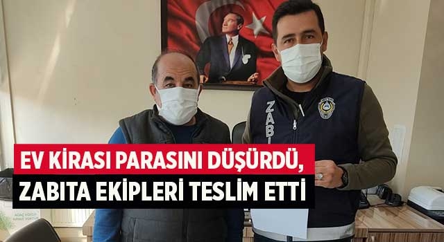 Ev kirası parasını düşürdü, zabıta ekipleri teslim etti