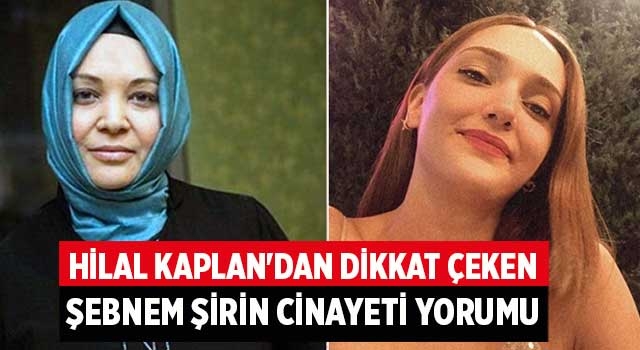 Hilal Kaplan'dan dikkat çeken Şebnem Şirin cinayeti yorumu