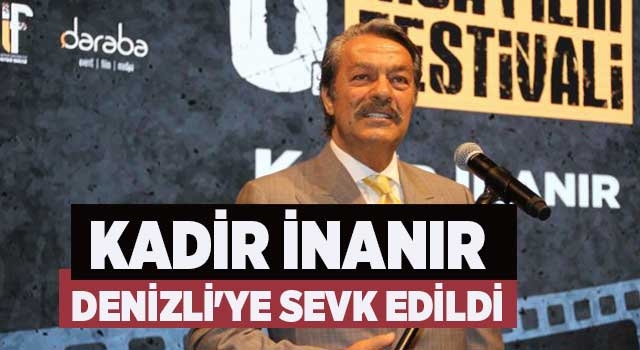 Kadir İnanır Denizli'ye sevk edildi