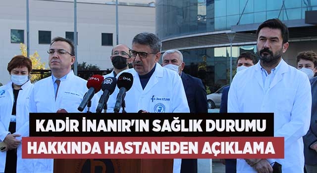 Kadir inanır'ın sağlık durumu hakkında PAÜ Hastanesi'nden açıklama