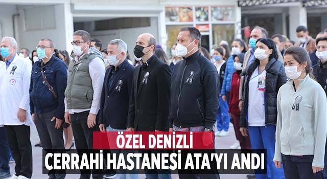 Özel Denizli Cerrahi Hastanesi Ata'yı Andı