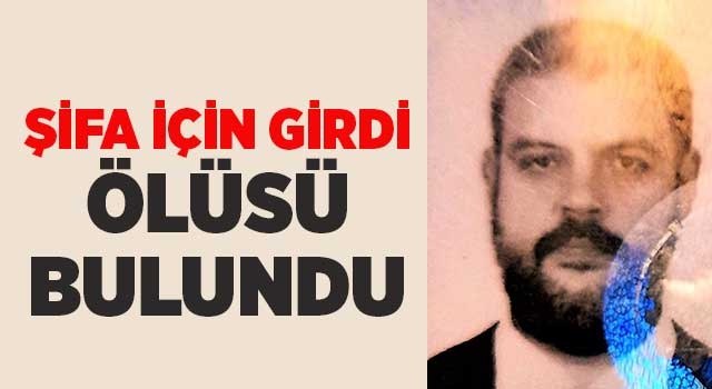 Şifa için girdi ölüsü bulundu Karahayıt'ta şok ölüm