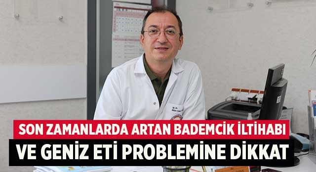 Son zamanlarda artan bademcik iltihabı ve geniz eti problemine dikkat