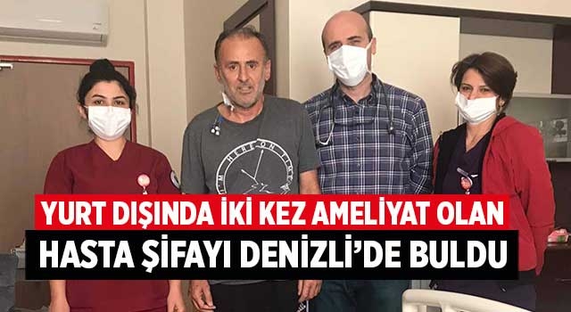 Yurt dışında iki kez ameliyat olan hasta şifayı Denizli’de buldu