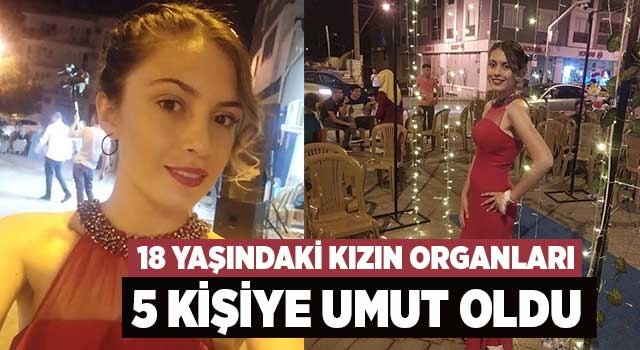 18 yaşındaki kızın organları 5 kişiye umut oldu