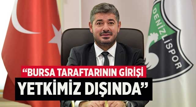 “Bursa taraftarının girişi yetkimiz dışında”