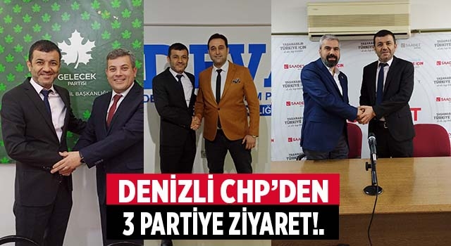 CHP’den Deva, Gelecek ve Saaadet Partilerine ziyaret
