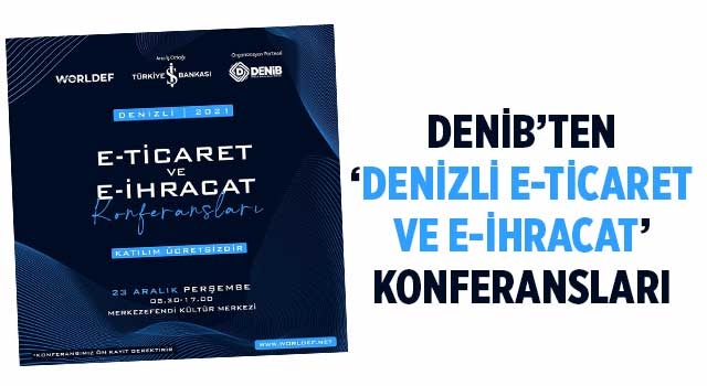 DENİB’ten ‘Denizli E-Ticaret ve E-İhracat’ konferansları