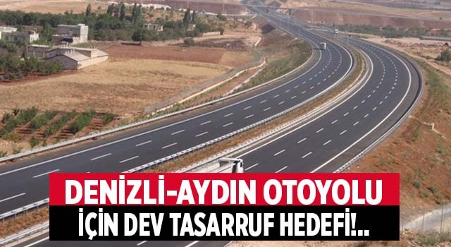 Denizli-Aydın otoyolu için dev tasarruf hedefi