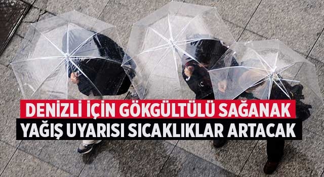 Denizli için gökgültülü sağanak yağış uyarısı sıcaklıklar artacak