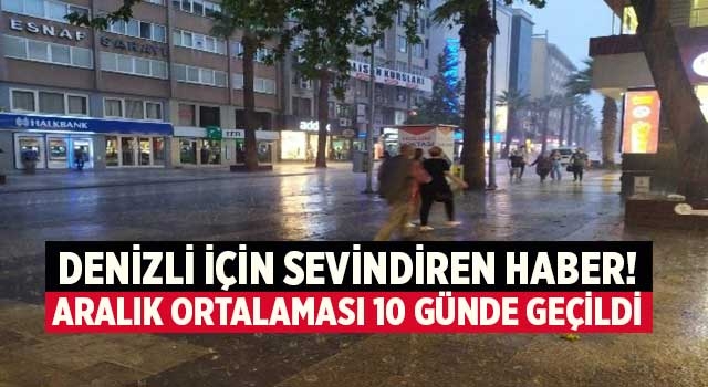 Denizli için sevindiren haber! Aralık ortalaması 10 günde geçildi