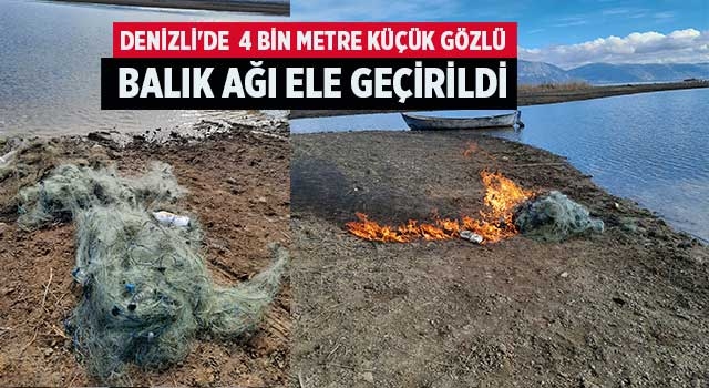 Denizli'de  4 bin metre küçük gözlü balık ağı ele geçirildi