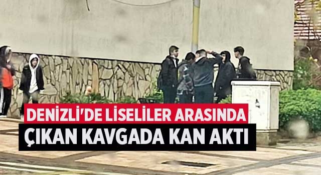 Denizli'de liseliler arasında çıkan kavgada kan aktı