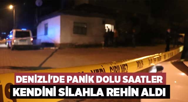 Denizli'de panik dolu saatler kendini silahla rehin aldı