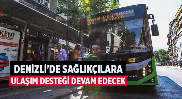 Denizli'de Sağlıkçılara ulaşım desteği devam edecek