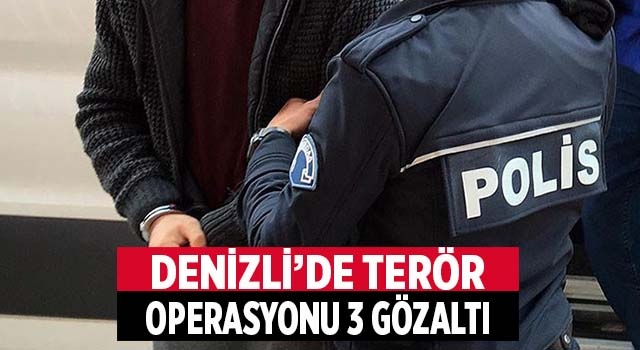 Denizli’de terör operasyonu 3 gözaltı
