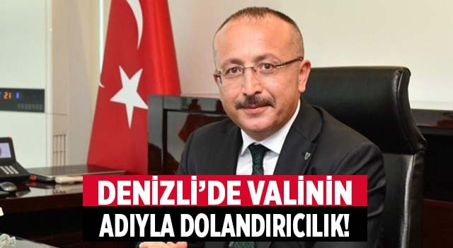Denizli’de Vali’nin adıyla dolandırıcılık