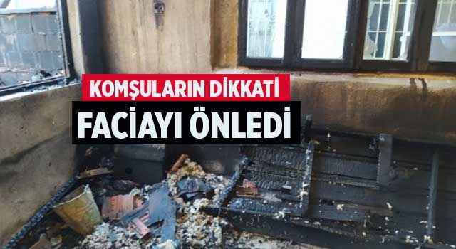 Komşuların dikkati faciayı önledi