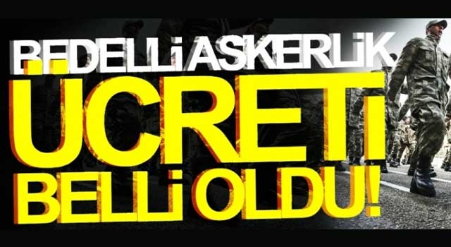 Bedelli askerlik ücreti belli oldu!