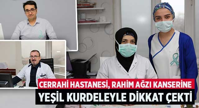 Cerrahi Hastanesi, rahim ağzı kanserine yeşil kurdeleyle dikkat çekti