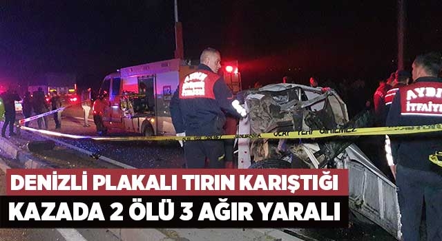 Denizli plakalı tırın karıştığı kazada 2 ölü 3 ağır yaralı