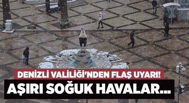 Denizli Valiliği'nden flaş uyarı! Aşırı soğuk havalar...
