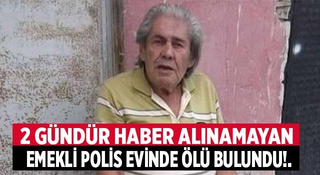 Denizli'de emekli polis Sinan Tok, evinde ölü bulundu